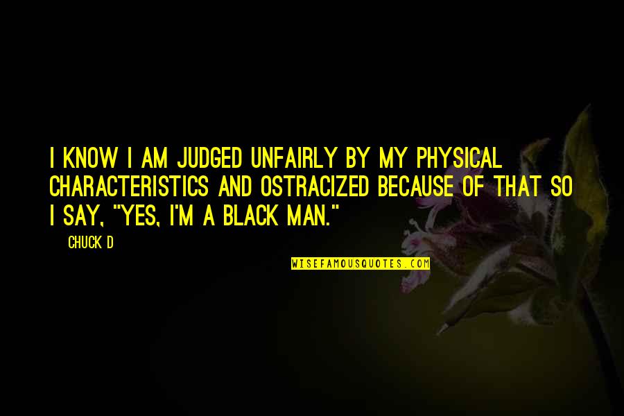 Men In Black 3 Quotes By Chuck D: I know I am judged unfairly by my