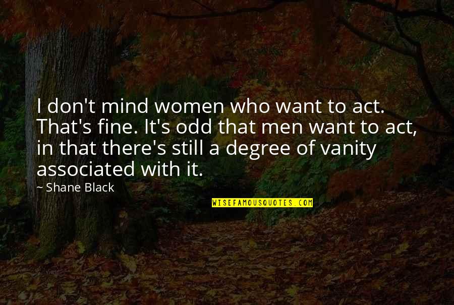 Men In Black 3 Quotes By Shane Black: I don't mind women who want to act.