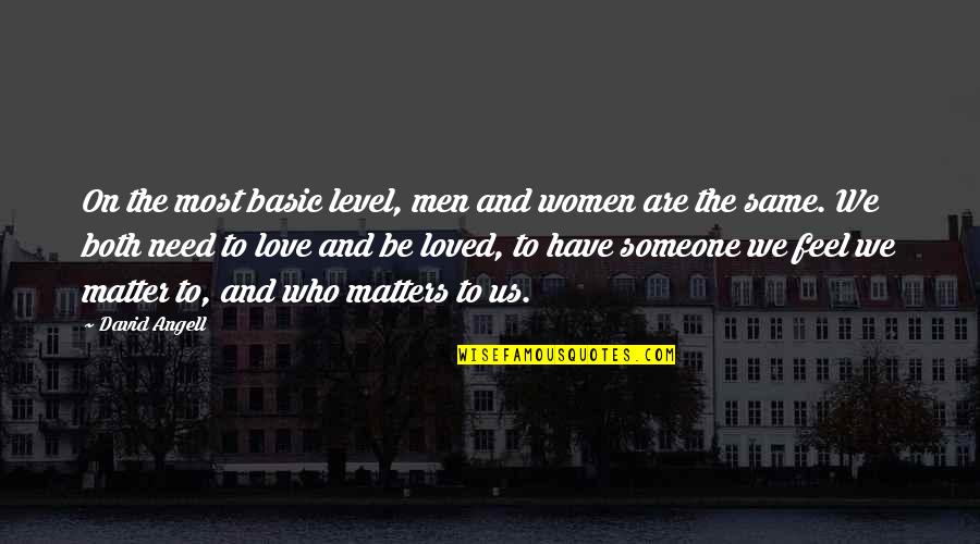 Men Need Love Quotes By David Angell: On the most basic level, men and women