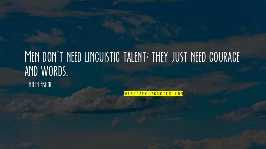 Men Need Love Quotes By Helen Fisher: Men don't need linguistic talent; they just need