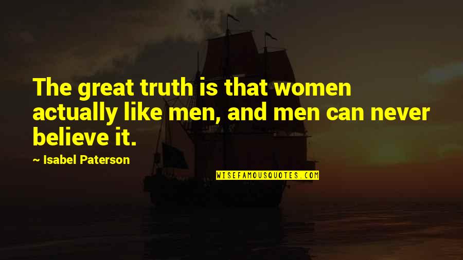 Men Never Quotes By Isabel Paterson: The great truth is that women actually like