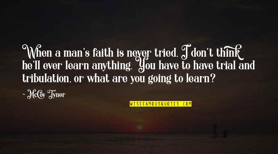 Men Never Quotes By McCoy Tyner: When a man's faith is never tried, I