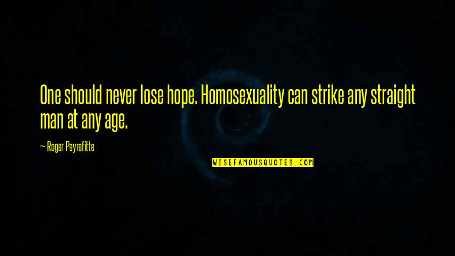 Men Never Quotes By Roger Peyrefitte: One should never lose hope. Homosexuality can strike