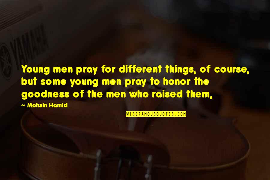 Men Of Honor Quotes By Mohsin Hamid: Young men pray for different things, of course,