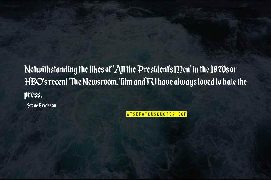 Men On Film Quotes By Steve Erickson: Notwithstanding the likes of 'All the President's Men'