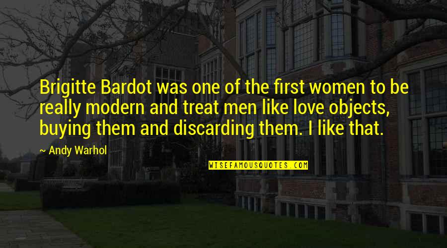 Men One Quotes By Andy Warhol: Brigitte Bardot was one of the first women