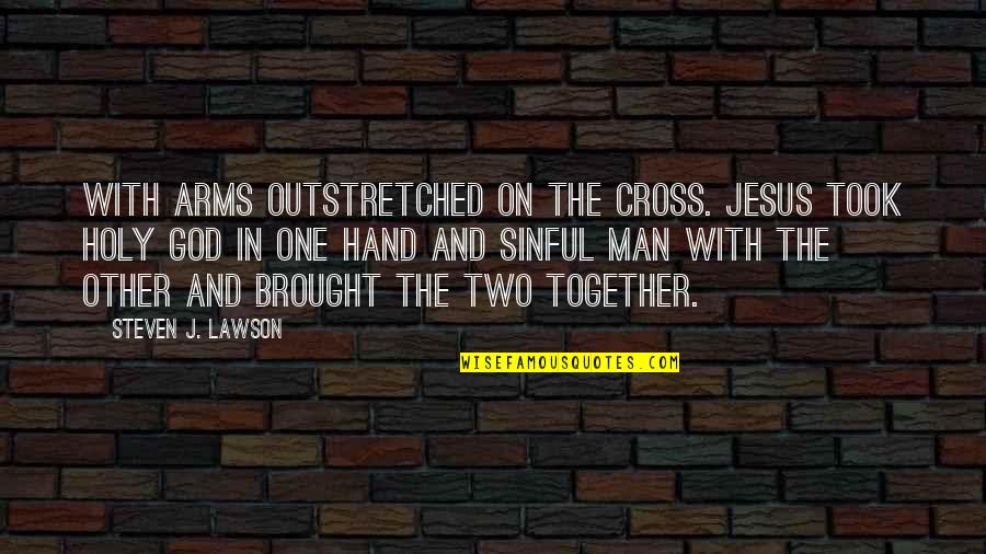 Men One Quotes By Steven J. Lawson: With arms outstretched on the cross. Jesus took