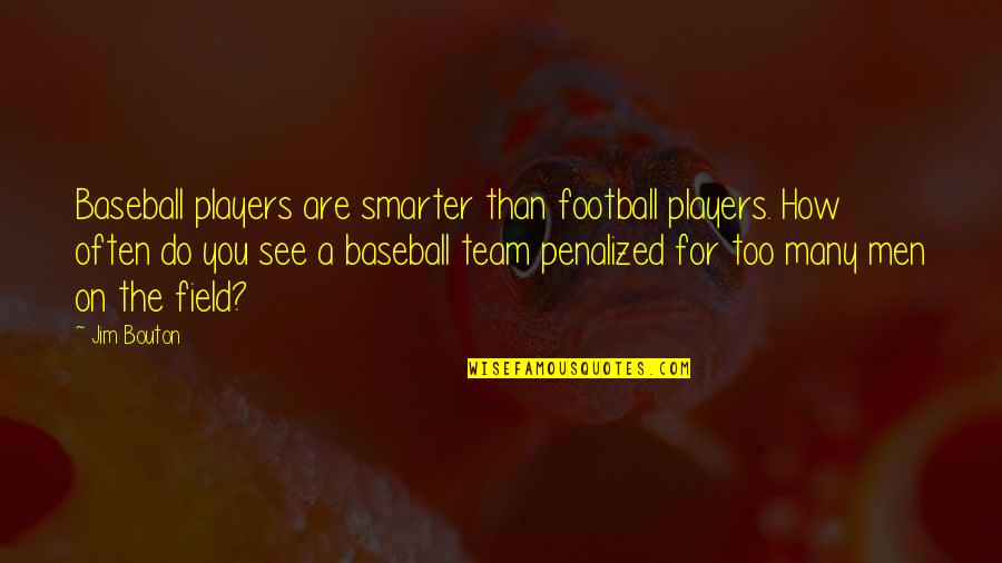 Men That Are Players Quotes By Jim Bouton: Baseball players are smarter than football players. How