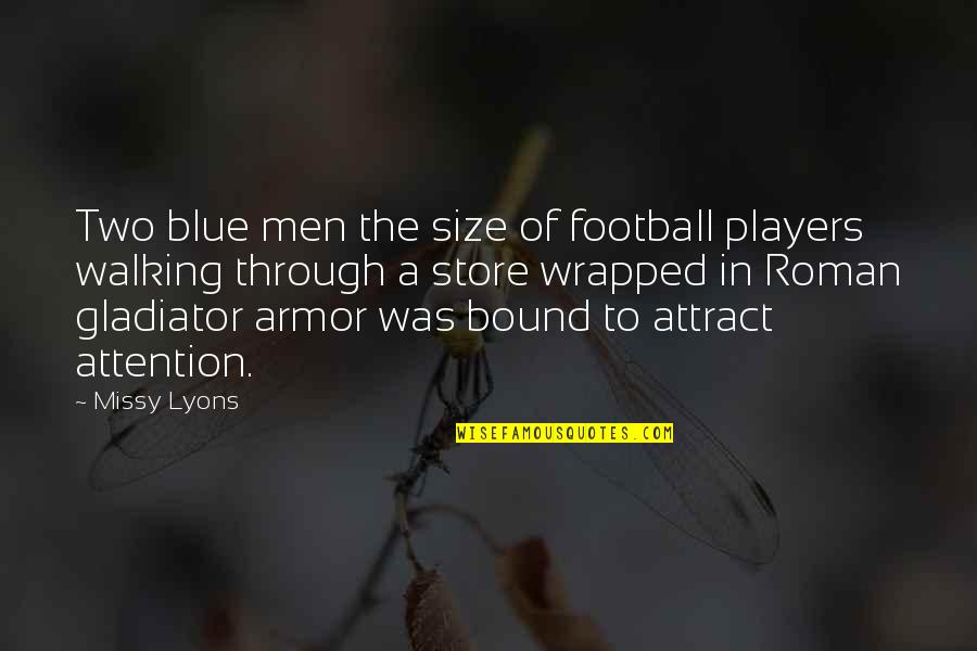 Men That Are Players Quotes By Missy Lyons: Two blue men the size of football players