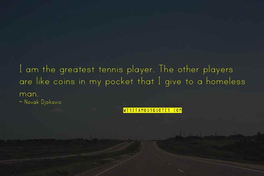 Men That Are Players Quotes By Novak Djokovic: I am the greatest tennis player. The other