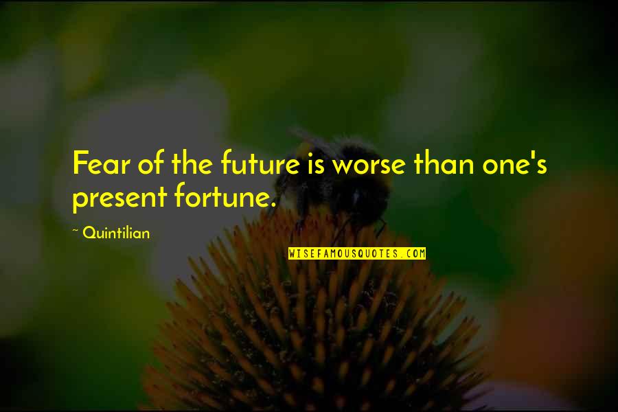 Men That Are Players Quotes By Quintilian: Fear of the future is worse than one's
