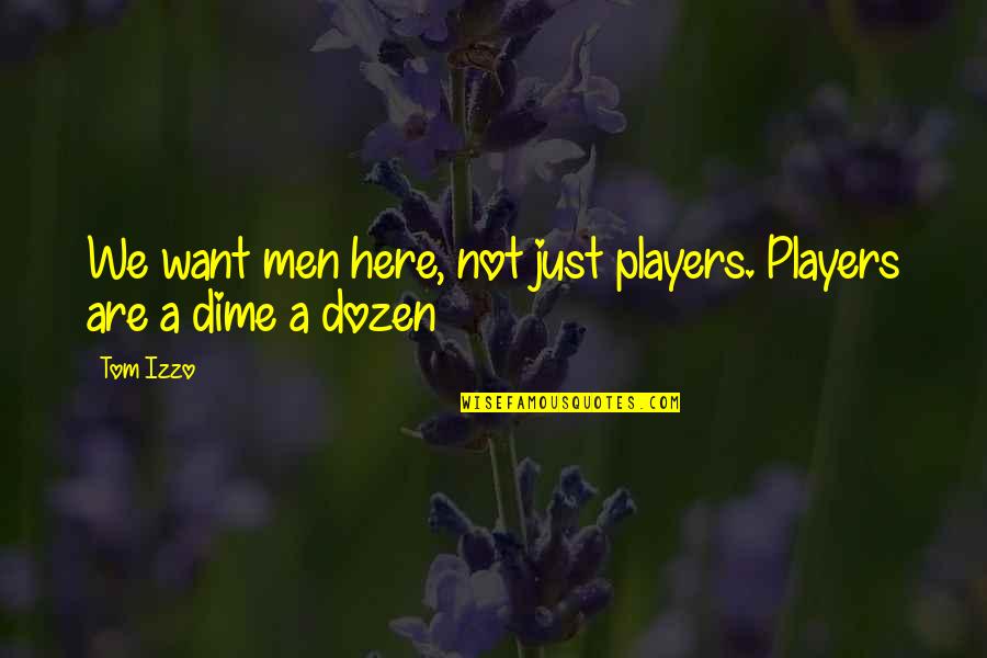 Men That Are Players Quotes By Tom Izzo: We want men here, not just players. Players
