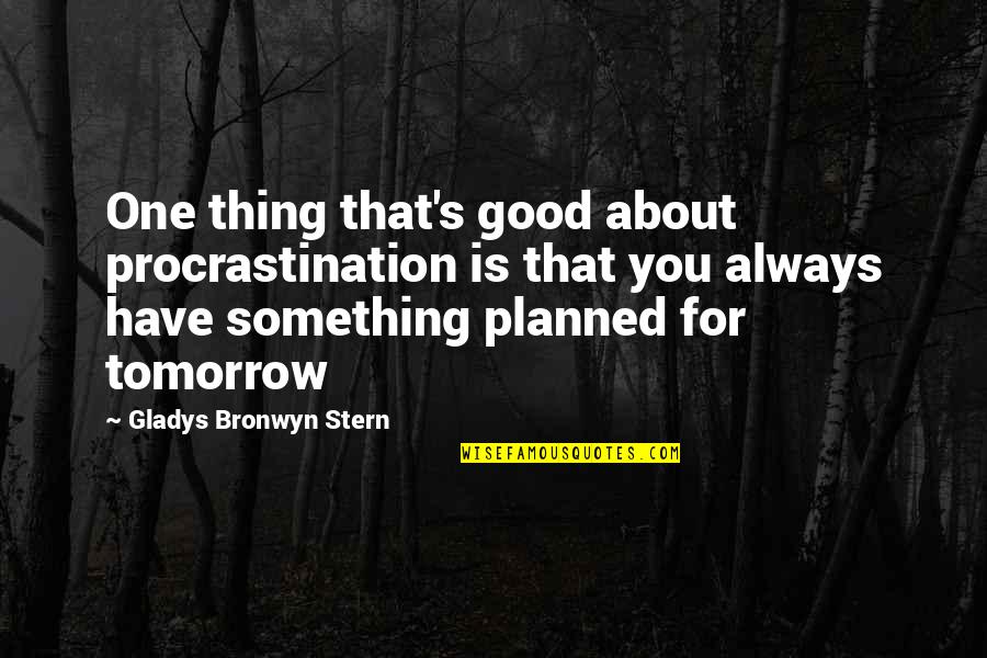 Menace Ii Society Quotes By Gladys Bronwyn Stern: One thing that's good about procrastination is that