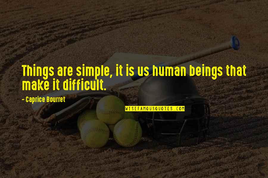 Menacho Olive Oil Quotes By Caprice Bourret: Things are simple, it is us human beings