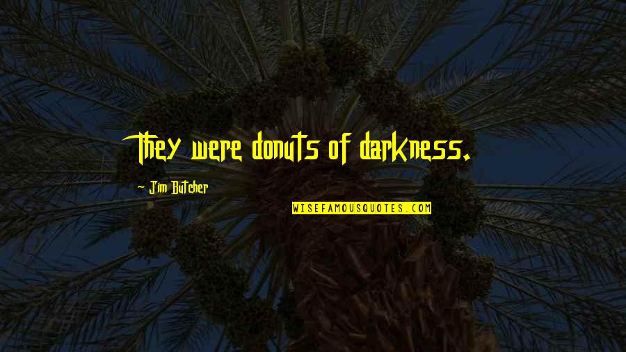 Menacho Olive Oil Quotes By Jim Butcher: They were donuts of darkness.