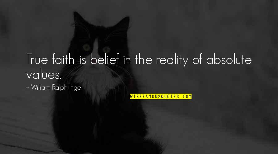 Menacho Olive Oil Quotes By William Ralph Inge: True faith is belief in the reality of