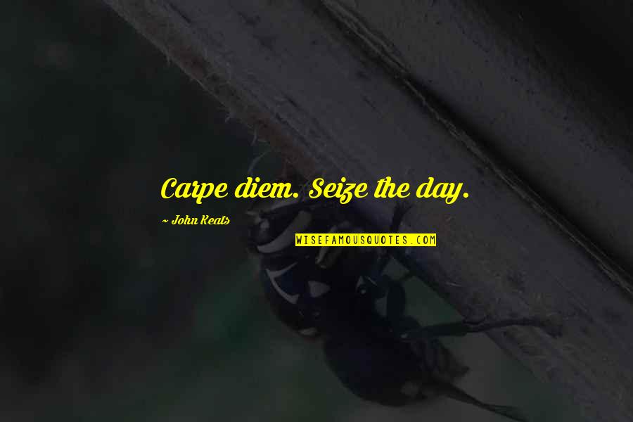 Menali Seirler Quotes By John Keats: Carpe diem. Seize the day.