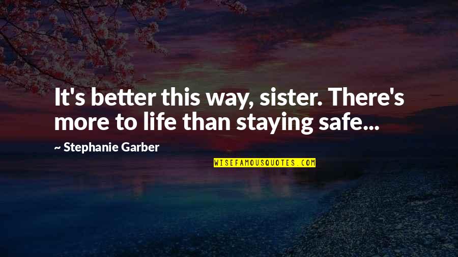 Menali Seirler Quotes By Stephanie Garber: It's better this way, sister. There's more to