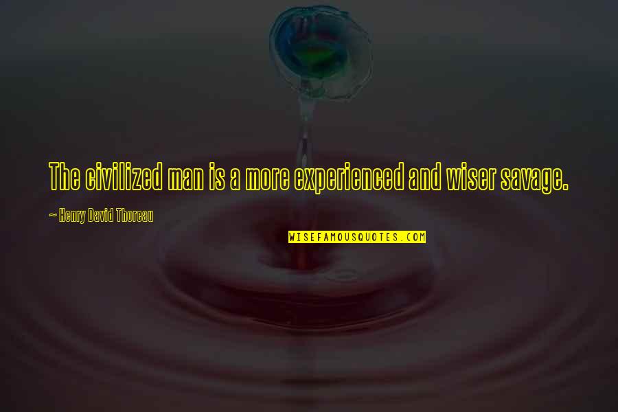 Menasor G1 Quotes By Henry David Thoreau: The civilized man is a more experienced and