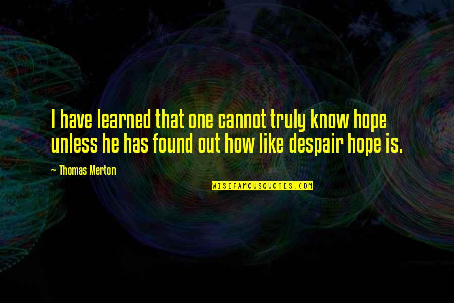 Menasor G1 Quotes By Thomas Merton: I have learned that one cannot truly know
