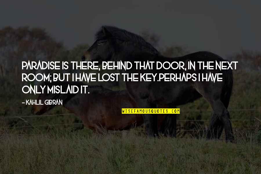 Mencari Kuartil Quotes By Kahlil Gibran: Paradise is there, behind that door, in the