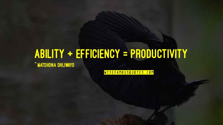 Mencionar Las 2 Quotes By Matshona Dhliwayo: Ability + efficiency = productivity