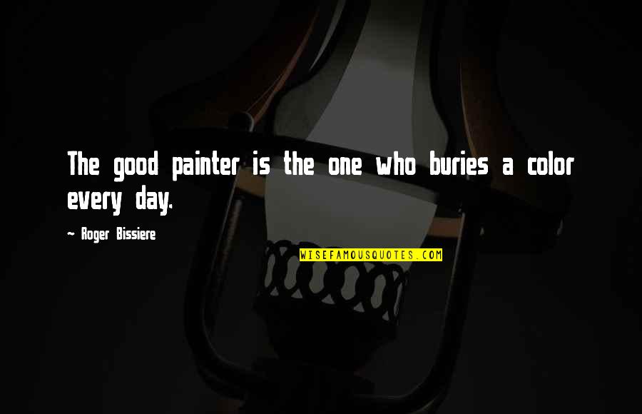 Mencius Famous Quotes By Roger Bissiere: The good painter is the one who buries