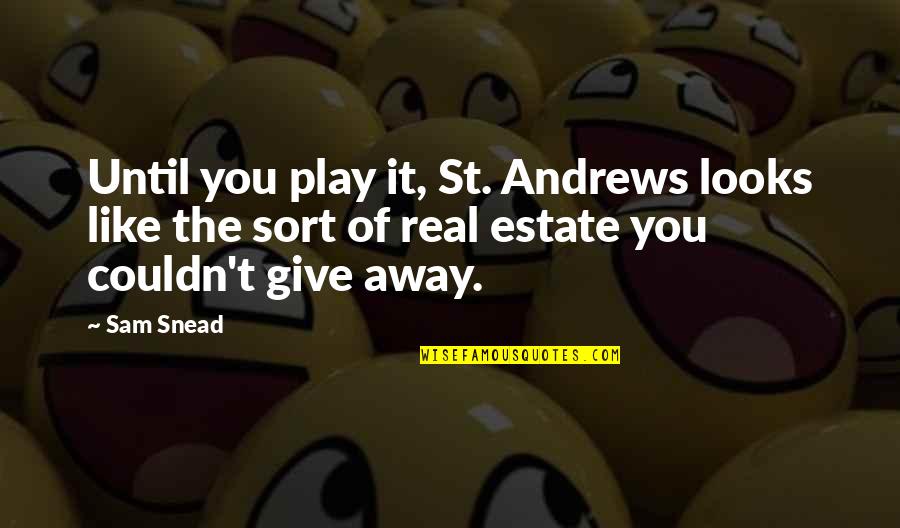 Mencius Famous Quotes By Sam Snead: Until you play it, St. Andrews looks like