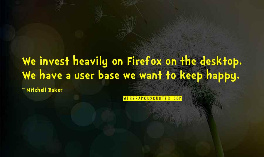 Mendampingi In English Translation Quotes By Mitchell Baker: We invest heavily on Firefox on the desktop.
