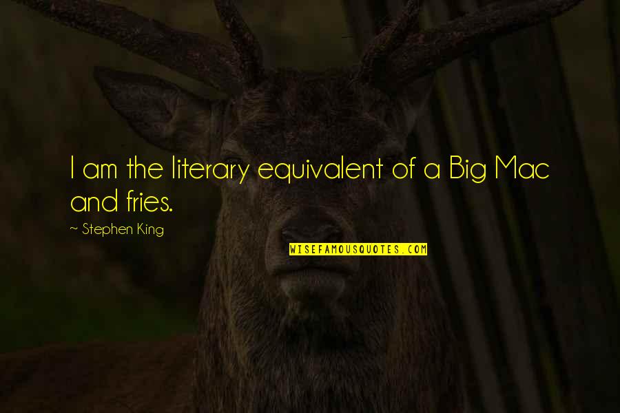 Mendampingi In English Translation Quotes By Stephen King: I am the literary equivalent of a Big