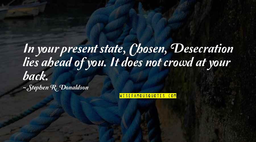 Mendapatkan Uang Quotes By Stephen R. Donaldson: In your present state, Chosen, Desecration lies ahead