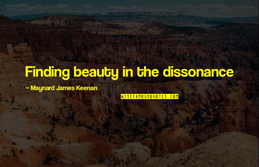 Mendes Brothers Quotes By Maynard James Keenan: Finding beauty in the dissonance