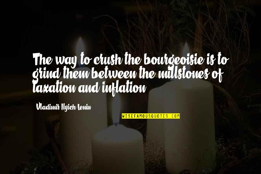 Mendicants Synonym Quotes By Vladimir Ilyich Lenin: The way to crush the bourgeoisie is to