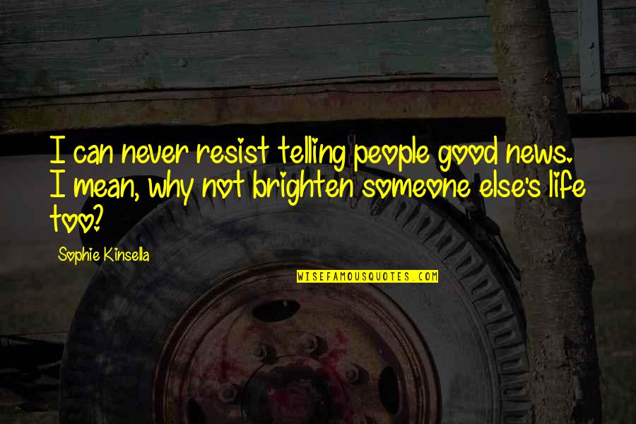 Mendillo Wedding Quotes By Sophie Kinsella: I can never resist telling people good news.