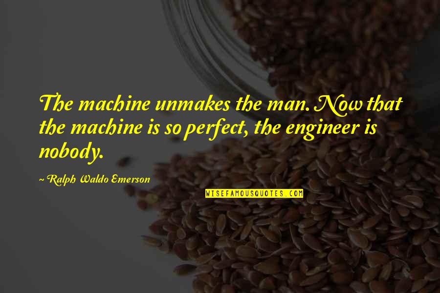 Mendongeng Kartun Quotes By Ralph Waldo Emerson: The machine unmakes the man. Now that the