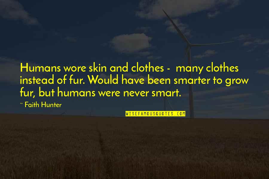 Meneely Show Quotes By Faith Hunter: Humans wore skin and clothes - many clothes