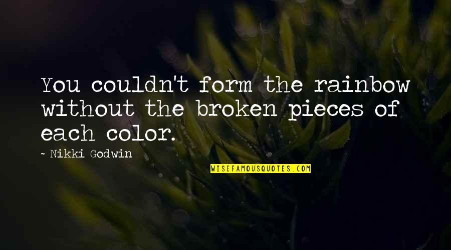 Mengacau Dodol Quotes By Nikki Godwin: You couldn't form the rainbow without the broken