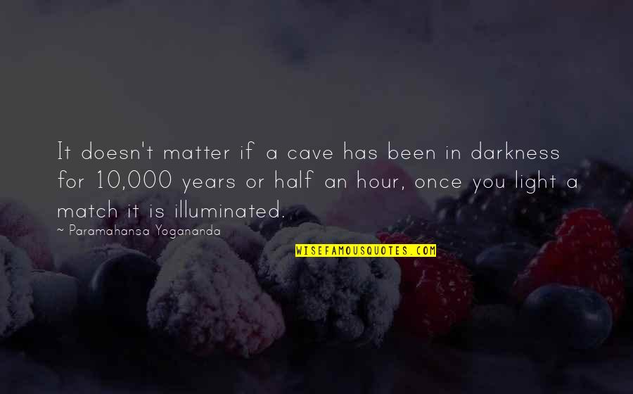 Mengadakan Sinonim Quotes By Paramahansa Yogananda: It doesn't matter if a cave has been