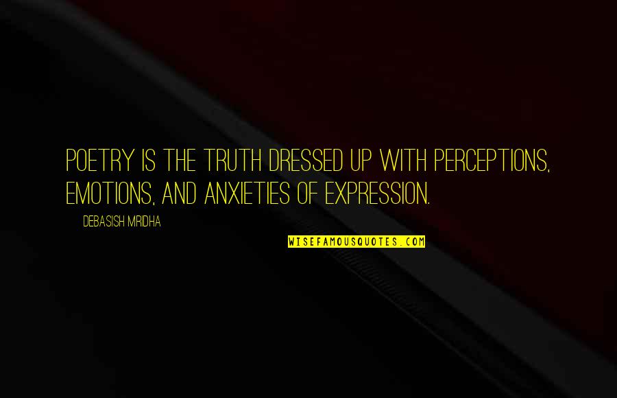 Mengelberg Construction Quotes By Debasish Mridha: Poetry is the truth dressed up with perceptions,