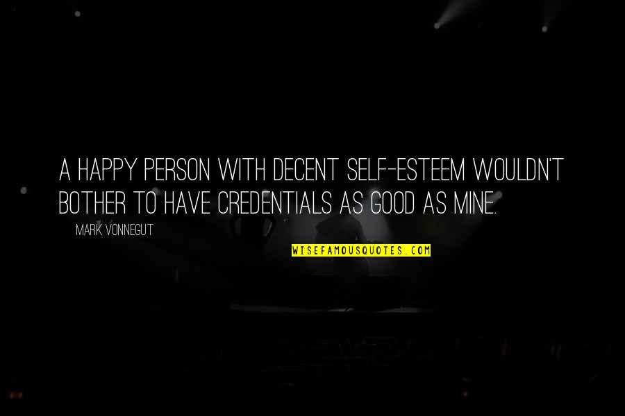 Mengeliminasi Kbbi Quotes By Mark Vonnegut: A happy person with decent self-esteem wouldn't bother