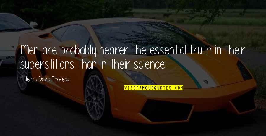 Mengenali Ciri Quotes By Henry David Thoreau: Men are probably nearer the essential truth in