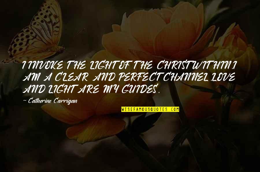 Mengerjakan Tes Quotes By Catherine Carrigan: I INVOKE THE LIGHT OF THE CHRIST WITHIN.I