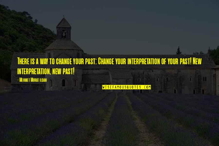 Menggigil Tubuh Quotes By Mehmet Murat Ildan: There is a way to change your past: