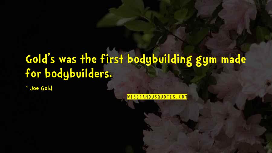 Menghibur In English Quotes By Joe Gold: Gold's was the first bodybuilding gym made for