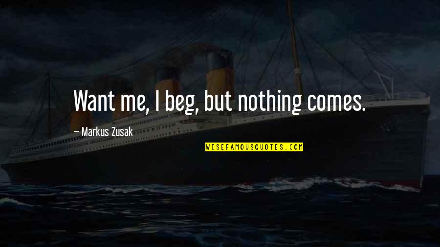 Menghini Bonfanti Quotes By Markus Zusak: Want me, I beg, but nothing comes.