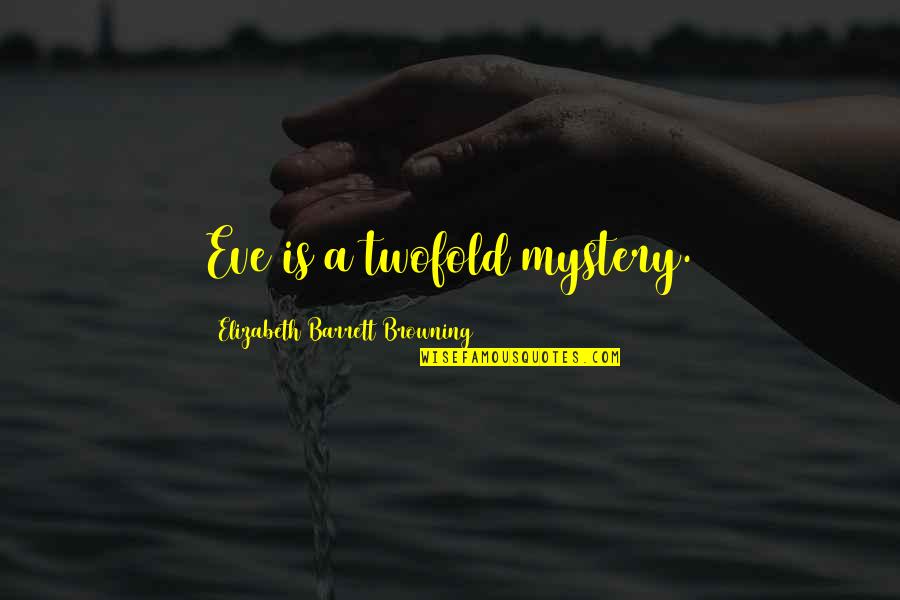 Menginisiasi Quotes By Elizabeth Barrett Browning: Eve is a twofold mystery.