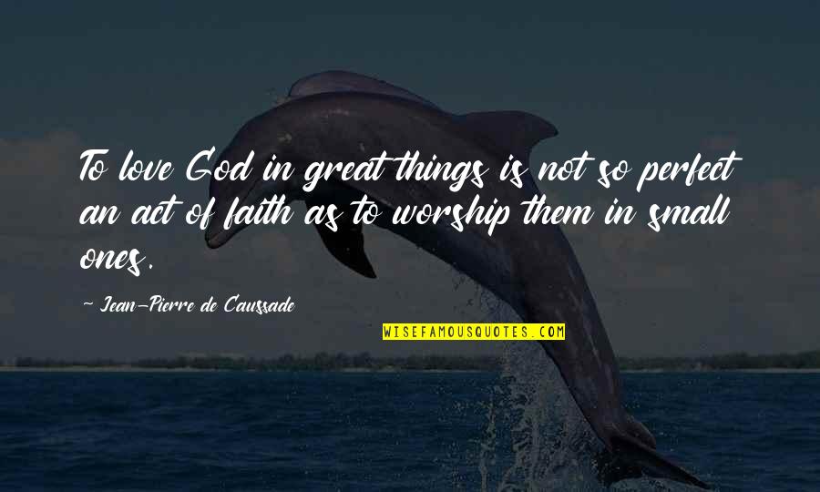 Menguap Ngantuk Quotes By Jean-Pierre De Caussade: To love God in great things is not