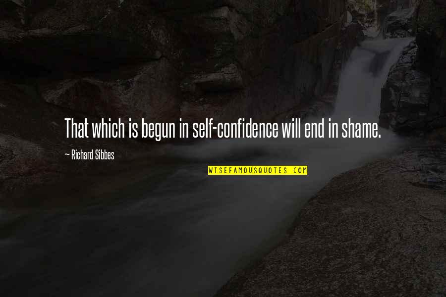 Meningioma Quotes By Richard Sibbes: That which is begun in self-confidence will end