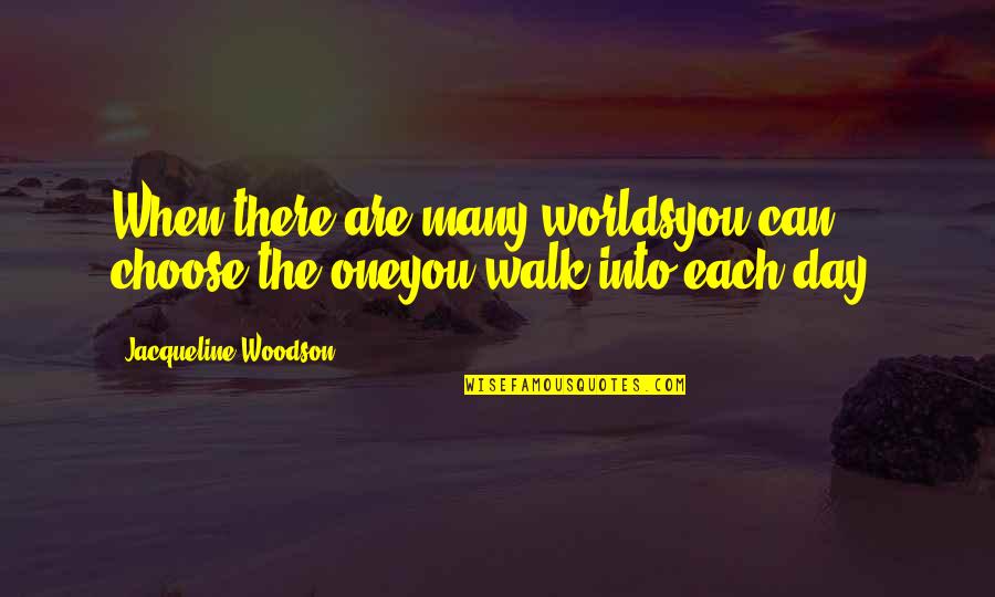 Menka Kitchen Garden City Quotes By Jacqueline Woodson: When there are many worldsyou can choose the