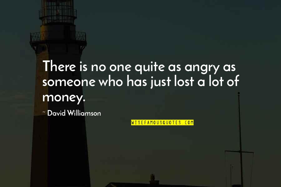 Menotti The Medium Quotes By David Williamson: There is no one quite as angry as